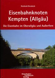 Eisenbahnknoten Kempten (Allgäu). Die Eisenbahn im Oberallgäu und Außerfern