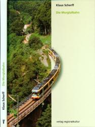 Die Murgtalbahn: Von den Anfängen bis heute. 75 Jahre durchgehender Eisenbahnverkehr von Rastatt nach Freudenstatt: 75 Jahre durchgehender Eisenbahnverkehr von Rastatt nach Freudenstadt