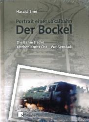 Der Bockel. Portrait einer Lokalbahn. Die Bahnstrecke Kirchenlamitz Ost - Weißenstadt