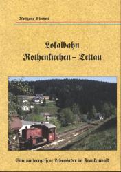 Lokalbahn Rothenkirchen - Tettau. Eine (un)vergessene Lebensader im Frankenwald