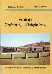 Lokalbahn Neustadt a.S. - Königshofen i.G. Die letzte Einsatzstrecke bayerischer Dampflokomotiven