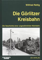 Die Görlitzer Kreisbahn. Die Geschichte einer ungewöhnlichen Kleinbahn