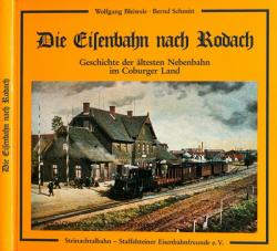 Die Eisenbahn nach Rodach. Geschichte der ältesten Nebenbahn im Coburger Land