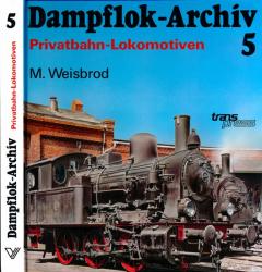 Dampflok-Archiv Band 5: Von der Deutschen Reichsbahn-Gesellschaft (DRG) übernommene Dampflokomotiven privater Eisenbahnen