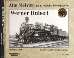Alte Meister der Eisenbahn-Photographie: Werner Hubert. Band 1: Länderbahnlokomotiven