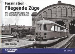 Faszination Fliegende Züge. Die Schnelltriebwagen-Ära der Deutschen Reichsbahn
