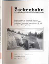 Die Zackenbahn Hirschberg - Schreiberhau - Grünthal /Polaun. Erinnerungen an Preussens höchste Gebirgsbahn von anno dazumal bis 1945, verbunden mit einem Streifzug durch das westliche Riesengebirge