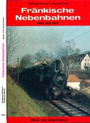 Fränkische Nebenbahnen einst und jetzt: Mittel- und Unterfranken