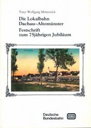 Die Lokalbahn Dachau - Altomünster. Festschrift zum 75jährigen Jubiläum
