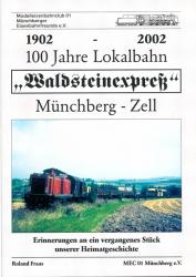 100 Jahre Lokalbahn 'Waldsteinexpreß' Münchberg - Zell 1902 - 2002. Erinnerungen an ein vergangenes Stück unserer Heimatgeschichte