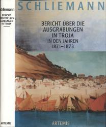 Bericht über die Ausgrabungen in Troja in den Jahren 1871 bis 1873
