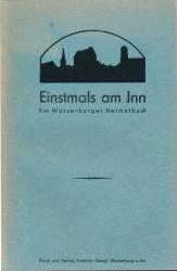 Einstmals am Inn. Ein Wasserburger Heimatbuch