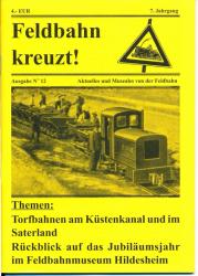 Feldbahn kreuzt! Aktuelles und Museales von der Feldbahn Ausgabe Nr. 11 (6. Jahrgang): Torfbahnen am Küstenkanal und im Saterland / Rückblick auf das Jubiläumsjahr im Feldbahnmuseum Hildesheim