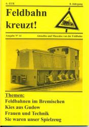 Feldbahn kreuzt! Aktuelles und Museales von der Feldbahn Ausgabe Nr. 14 (8. Jahrgang): Feldbahnen im Bremischen / Kies aus Gudow / Frauen und Technik / Sie waren unser Spielzeug