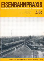 Eisenbahnpraxis. Für den Betriebs-, Verkehrs- und Fahrzeugbetriebsdienst der Deutschen Reichsbahn. Heft 5/86 (1986)