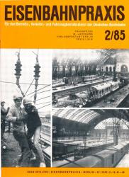 Eisenbahnpraxis. Für den Betriebs-, Verkehrs- und Fahrzeugbetriebsdienst der Deutschen Reichsbahn. Heft 2/85 (1985)
