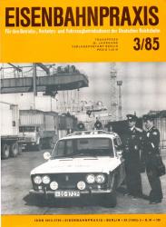 Eisenbahnpraxis. Für den Betriebs-, Verkehrs- und Fahrzeugbetriebsdienst der Deutschen Reichsbahn. Heft 3/85 (1985)