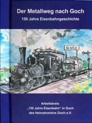 Der Metallweg nach Goch. 150 Jahre Eisenbahngeschichte
