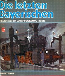 Die letzten Bayerischen. Bilder alter Dampflokomotiven