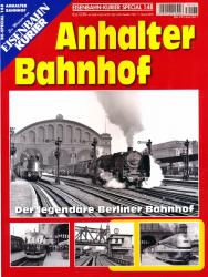 Eisenbahn-Kurier Special Heft 148: Anhalter Bahnhof. Der legendäre Berliner Bahnhof