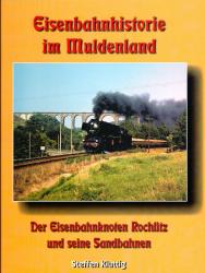 Eisenbahnhistorie im Muldenland. Der Eisenbahnkonten Rochlitz und seine Sandbahnen