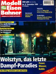 Modelleisenbahner. Magazin für Vorbild und Modell Heft 12/1999: Wolsztyn, das letzte Dampfparadies. Feuer, Wasser, Kohle. Bw-Alltag zwischen Lust und Frust