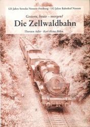 Die Zellwaldbahn. Gestern, heute - morgen ? 125 Jahre Strecke Nossen - Freiberg. 130 Jahre Bahnhof Nossen