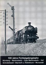 100 Jahre Fichtelgebirgsbahn: Nürnberg - Marktredwitz - Eger/Marktredwitz - Hof - Schnabelwaid - Bayreuth u. Holenbrunn - Wunsiedel