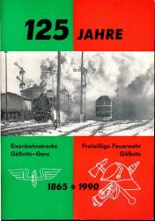 125 Jahre Eisenbahnstrecke Gößnitz-Gera / Freiwillige Feuerwehr Gößnitz 1865 - 1990