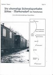 Die ehemalige Schmalspurbahn Zitta - Markersdorf bei Reichenau. Zum einhundertzehnjährigen Bestehen