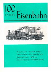 100 Jahre Eisenbahn Dürröhrsdorf - Neustadt / Sebnitz - Bad Schandau / Bautzen - Wilthen / Neukirch - Neustadt