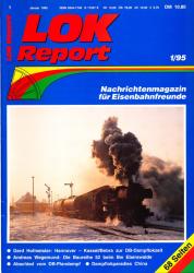 LOK Report Heft 1/1995: Gerd Hofmeister: Hannover-Kassel/Bebra zur DB-Dampflokzeit / Andreas Wegemund: Die Baureihe 52 beim Bw Eberswald / Abschied vom DB Plandampf / Dampflokparadies China