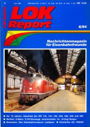 LOK Report Heft 6/1994: Vor 10 Jahren: Abschied von der BR 118, 144, 193, 220, 430, 432 und 455 / Berliner U-Bahn: E III-Fahrzeuge verschwinden im 'D-Zug-Tempo' / Slowenien: Das Eisenbahnmuseum Ljubljana / Ruhrkohle AG 1992/93