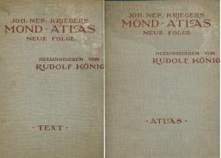 Joh. Nep. Krieger's Mondatlas, hrggb. von Rudolf König. Nach seinen an der Pia-Sternwarte in Triest angestellten Beobachtungen unter Zugrundelegung der hinterlassenen Zeichnungen und Skizzen bearbeitet und mit Unterstützung der kaiserl, Akademie der Wissenschaften in Wien aus den Mitteln der Treitl-Stiftung herausgegeben von Rudolf König. Neue Folge. 2 Bde. (= kompl. Edition)