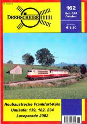 Drehscheibe Heft 162 (6/02 Oktober 2002): Neubaustrecke Frankfurt-Köln / Umläufe: 139, 182, 234 / Loveparade 2002