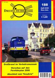 Drehscheibe Heft 188 (8/05 Dezember-Januar 2005): Großbrand im Verkehrsmuseum / Vorschau auf den Fernfahrplan 2006 / Abschied vom 'Insubria'