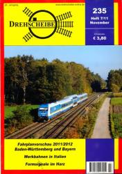 Drehscheibe Heft 235 (7/11 November 2011): Fahrplanvorschau 2011/2012 Baden-Württemberg und Bayern / Werkbahnen in Italien / Formsignale im Harz