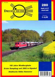 Drehscheibe Heft 280 (4/17 Juni-Juli 2017: 160 Jahre Windbergbahn / Erster Dampfzug seit 2002 in Kipsdorf / Städtische Häfen Hannover