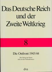 Das Deutsche Reich und der Zweite Weltkrieg Band 8: Die Ostfront 1943/44. Der Krieg im Osten und an den Nebenfronten