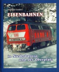 Eisenbahnen in Niederbayern und der Oberpfalz. Die gGeschichte der Eisenbahn in Ostbayern. Bau - Technik - Entwicklung