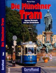Die Münchner Tram. Bayerns Metropole und ihre Straßenbahn