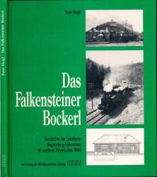 Das Falkensteiner Bockerl. Geschichte der Lokalbahn Regensburg - Falkenstein im vorderen Bayerischen Wald