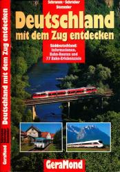 Deutschland mit dem Zug entdecken: Süddeutschland. Informationen, Bahn-Routen und 99 Bahn-Erlebnisziele