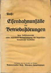 Eisenbahnunfälle und Betriebsstörungen. Zum Selbstunterricht unter besonderer Berücksichtigung der bayerischen Verhältnisse bearbeitet