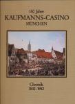 150 Jahre Kaufmanns-Casino München. Chronik 1832-1982