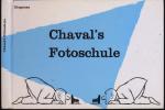 Chavals Fotoschule. Ein unkonventioneller Leitfaden