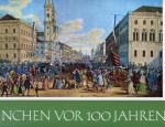 München vor 100 Jahren, vornehmlich nach Lithographien von Gustav Wilhelm Krause und Carl August Lebschée