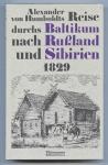 Alexander von Humboldts Reise durchs Baltikum nach Rußland und Sibirien 1829