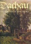 Dachau. Der berühmte Malerort. Kunst und Zeugnis aus 1200 Jahren Geschichte, vorgestellt in zwölf Themen