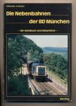 Die Nebenbahnen der BD München. Ein Handbuch und Reiseführer